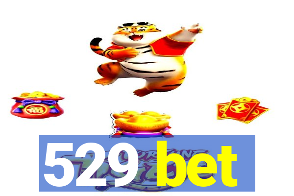 529 bet